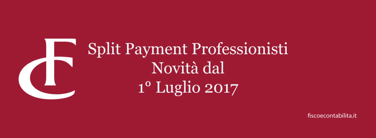 Fiscoecontabilita.it split payment professionisti 2017 novita 1 Luglio